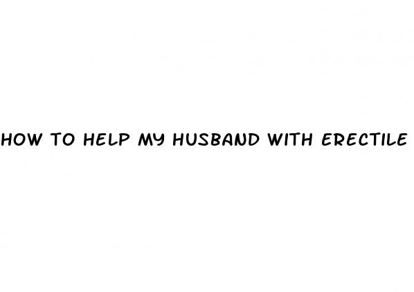 how to help my husband with erectile dysfunction