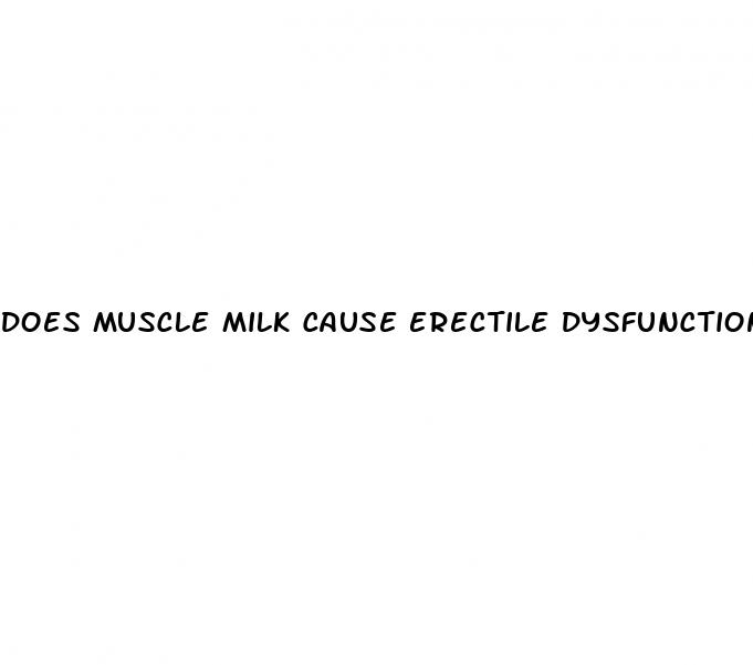 does muscle milk cause erectile dysfunction
