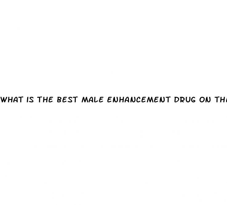 what is the best male enhancement drug on the market