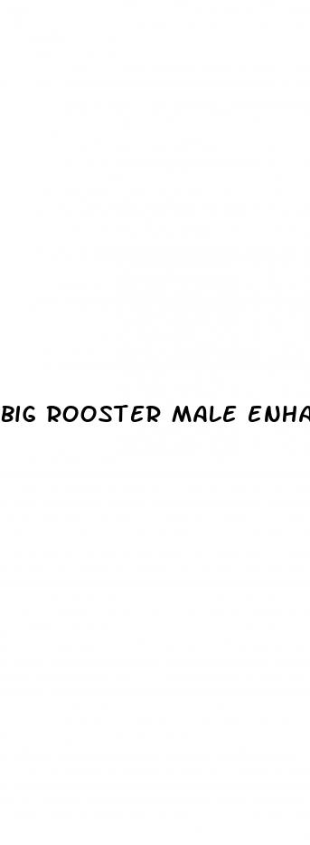 big rooster male enhancement reviews