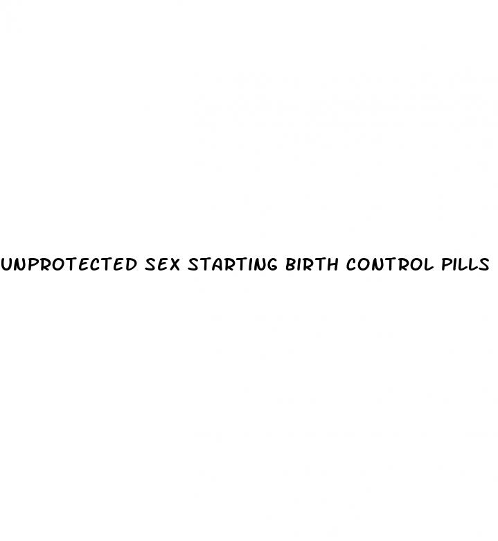unprotected sex starting birth control pills
