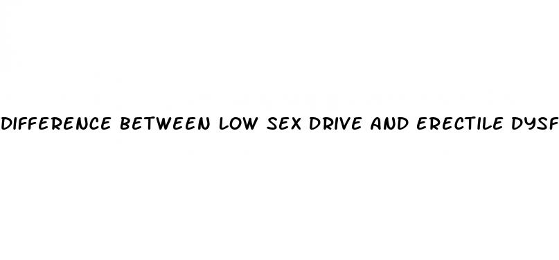 difference between low sex drive and erectile dysfunction