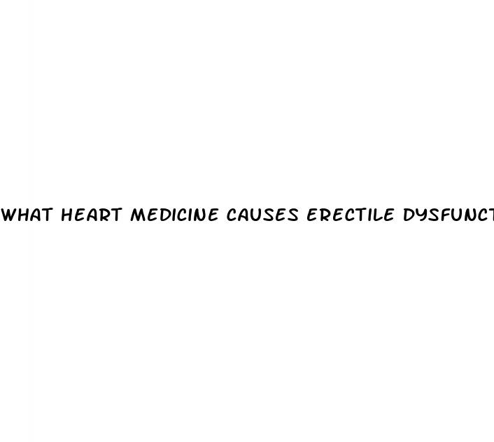 what heart medicine causes erectile dysfunction