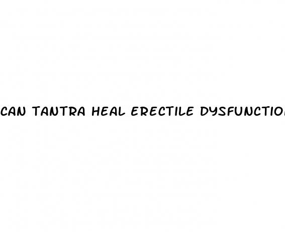 can tantra heal erectile dysfunction