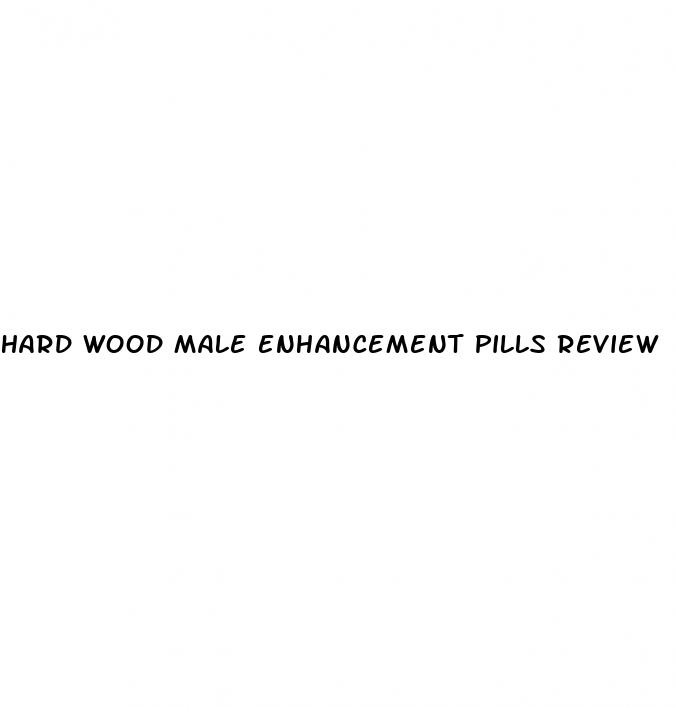 hard wood male enhancement pills review