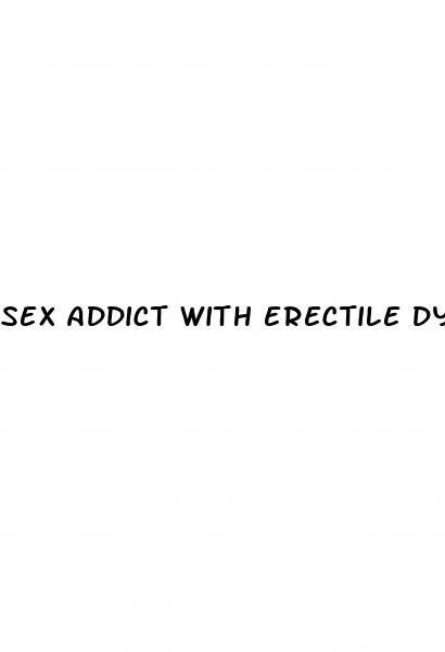 sex addict with erectile dysfunction