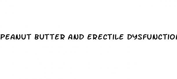 peanut butter and erectile dysfunction