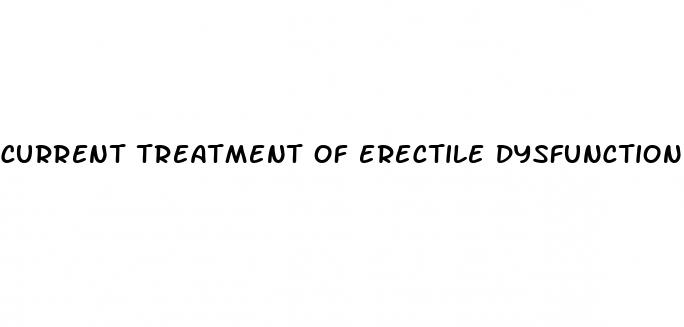 current treatment of erectile dysfunction