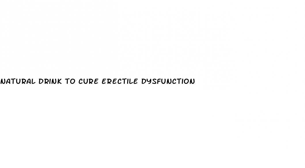 natural drink to cure erectile dysfunction