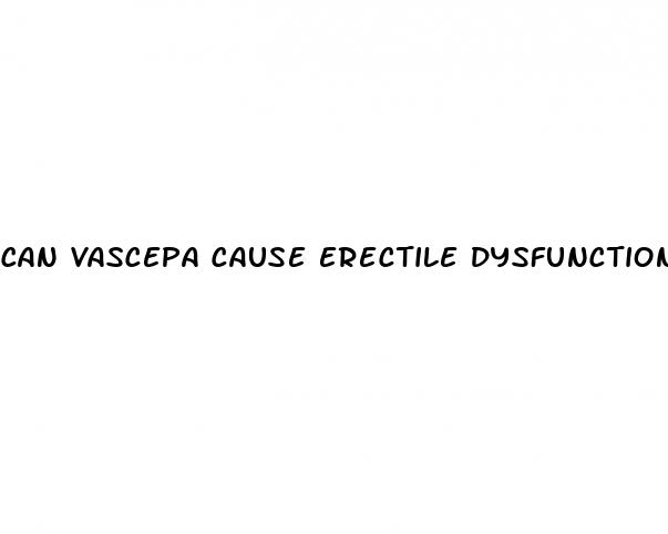 can vascepa cause erectile dysfunction