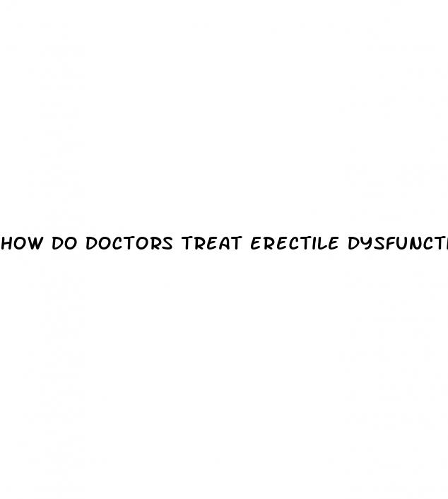 how do doctors treat erectile dysfunction