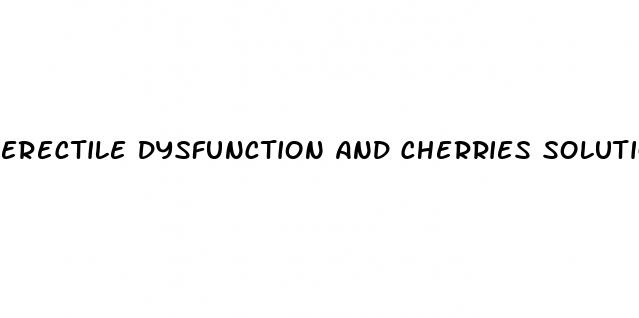 erectile dysfunction and cherries solution