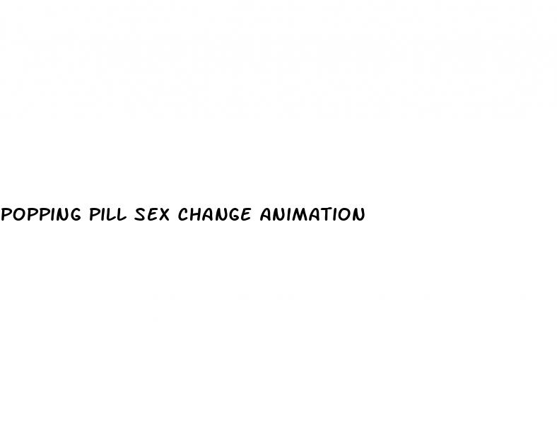 popping pill sex change animation