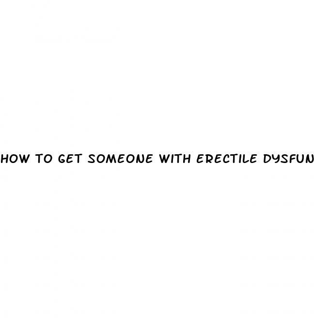 how to get someone with erectile dysfunction hard