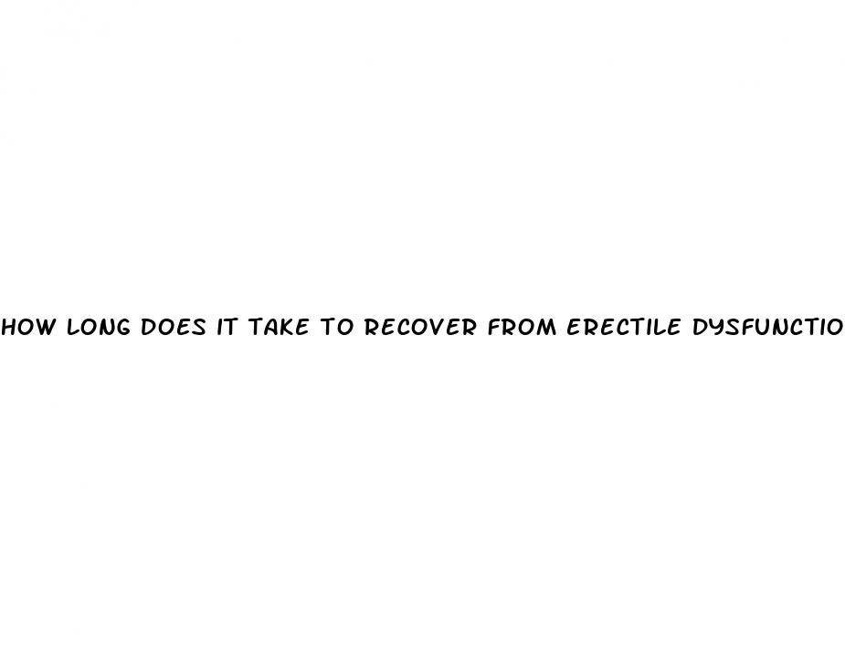 how long does it take to recover from erectile dysfunction
