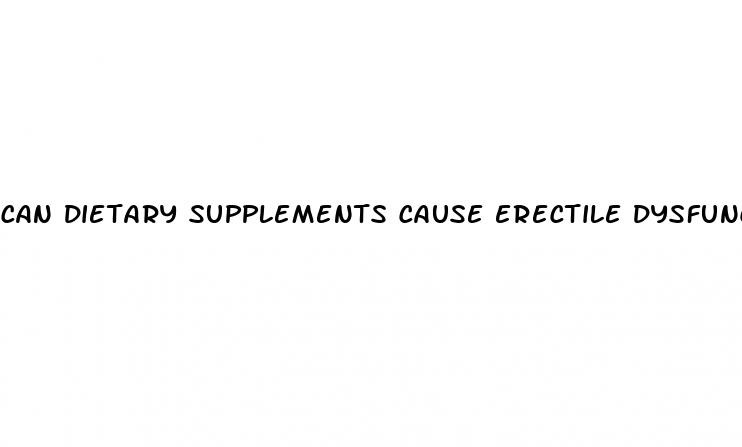 can dietary supplements cause erectile dysfunction