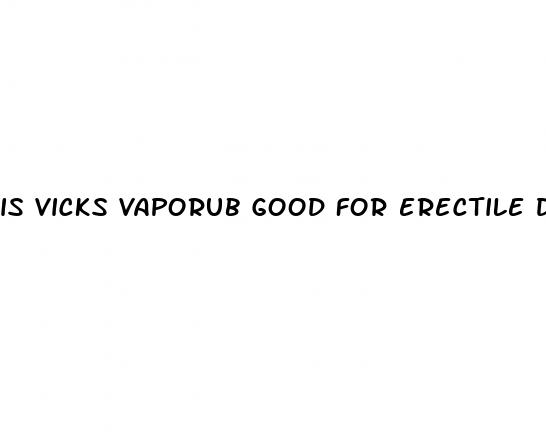is vicks vaporub good for erectile dysfunction