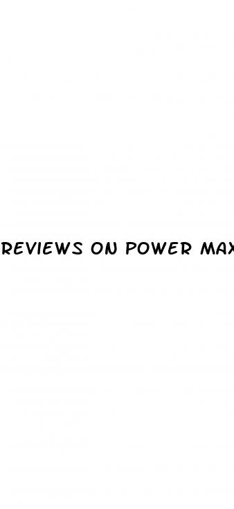 reviews on power max male enhancement