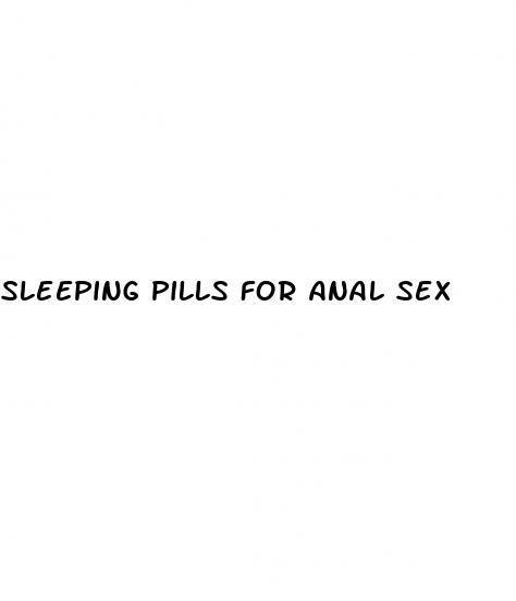 sleeping pills for anal sex