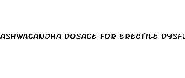 ashwagandha dosage for erectile dysfunction
