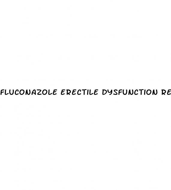 fluconazole erectile dysfunction reddit