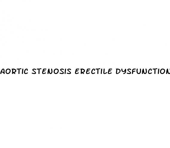 aortic stenosis erectile dysfunction
