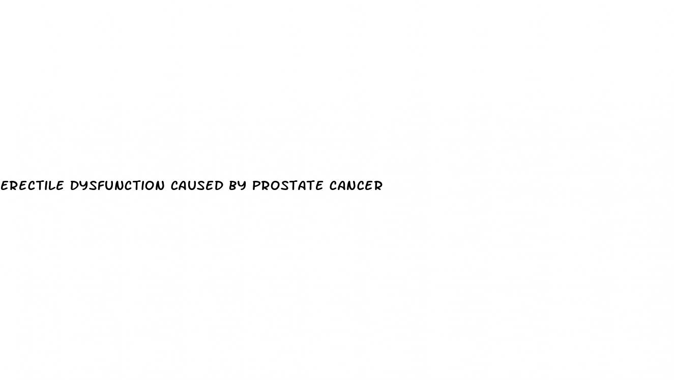 erectile dysfunction caused by prostate cancer