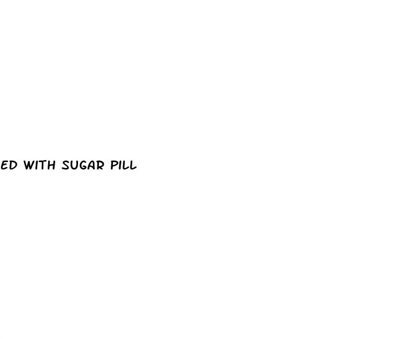 ed with sugar pill