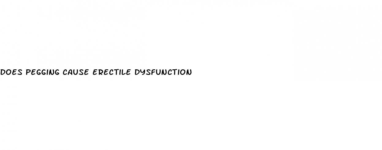 does pegging cause erectile dysfunction