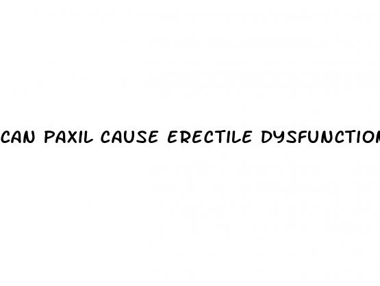 can paxil cause erectile dysfunction