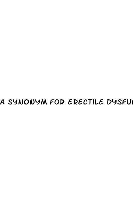 a synonym for erectile dysfunction is