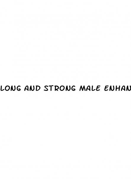 long and strong male enhancement