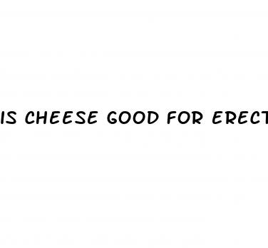 is cheese good for erectile dysfunction