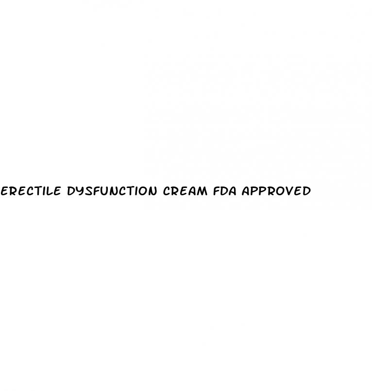 erectile dysfunction cream fda approved
