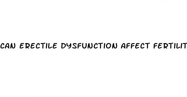 can erectile dysfunction affect fertility