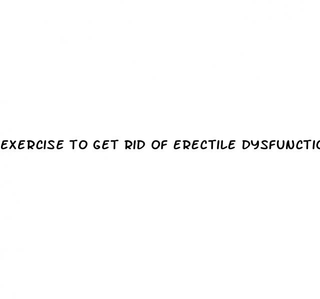 exercise to get rid of erectile dysfunction