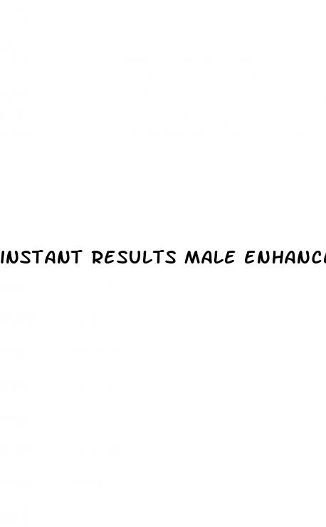 instant results male enhancement