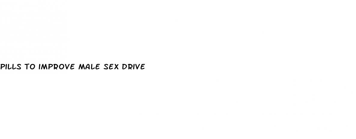 pills to improve male sex drive