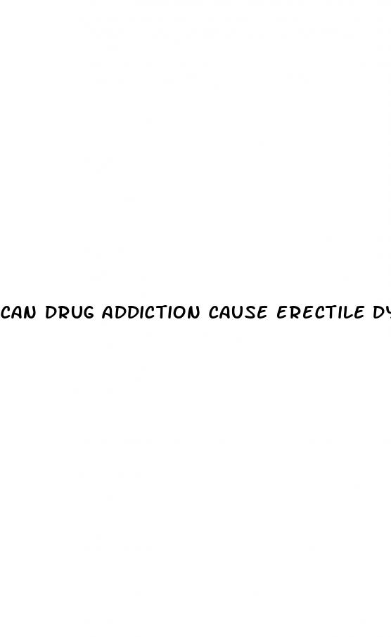 can drug addiction cause erectile dysfunction