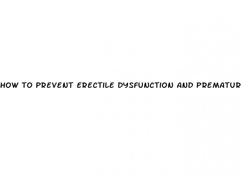 how to prevent erectile dysfunction and premature ejaculation