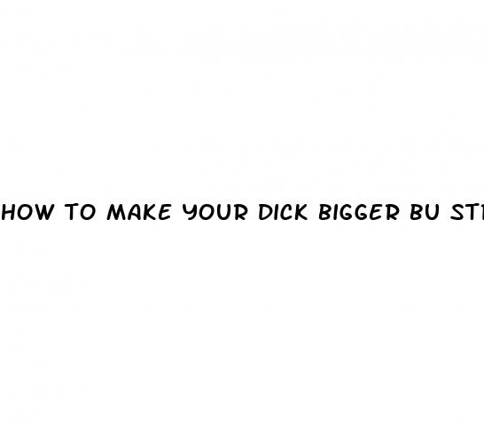 how to make your dick bigger bu stretching