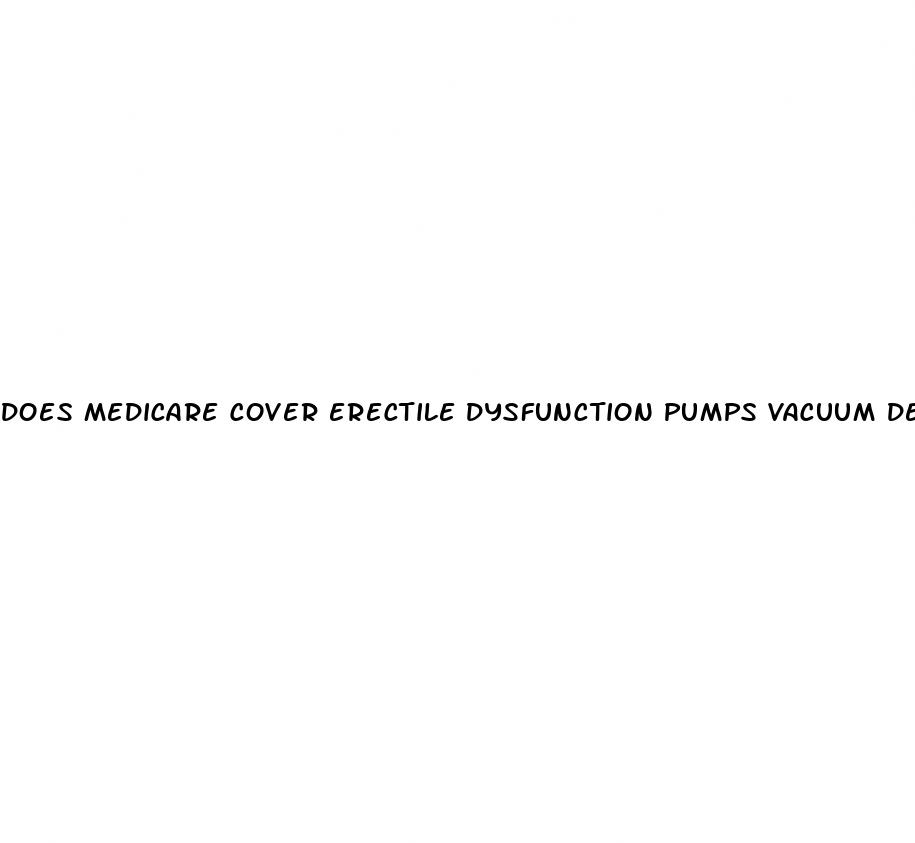 does medicare cover erectile dysfunction pumps vacuum devices