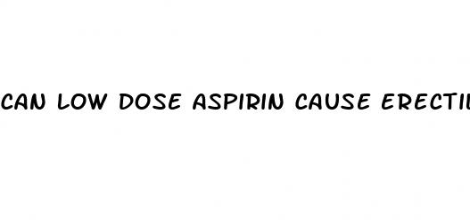 can low dose aspirin cause erectile dysfunction