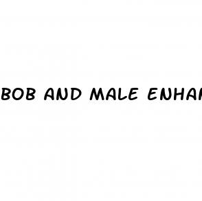 bob and male enhancement