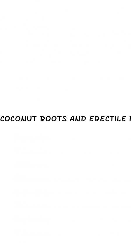 coconut roots and erectile dysfunction