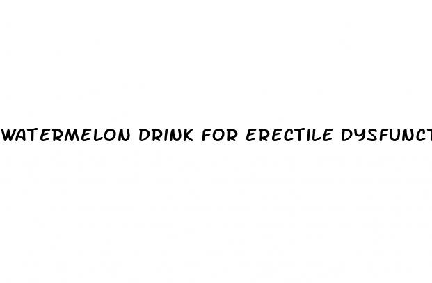 watermelon drink for erectile dysfunction