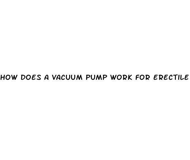 how does a vacuum pump work for erectile dysfunction
