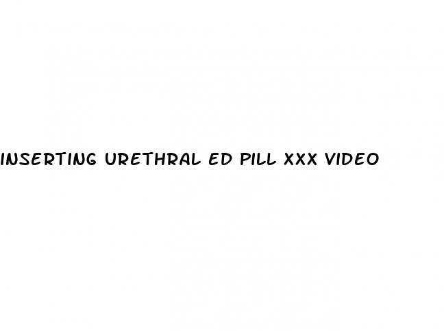 inserting urethral ed pill xxx video