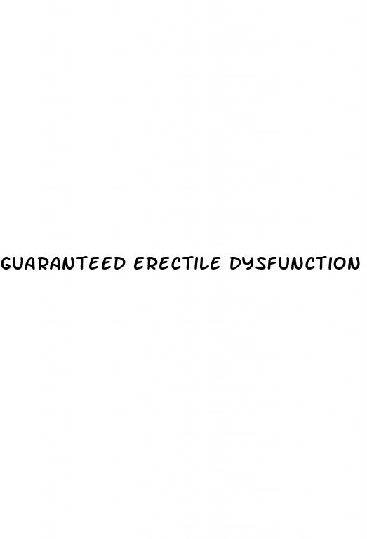 guaranteed erectile dysfunction treatment