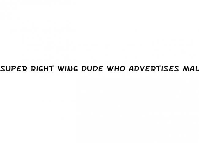 super right wing dude who advertises male enhancement